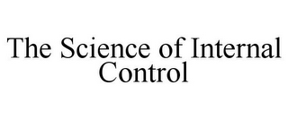 THE SCIENCE OF INTERNAL CONTROL