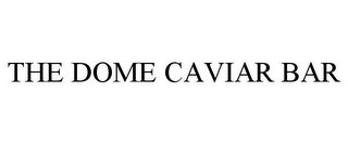 THE DOME CAVIAR BAR