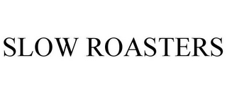 SLOW ROASTERS