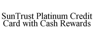 SUNTRUST PLATINUM CREDIT CARD WITH CASH REWARDS