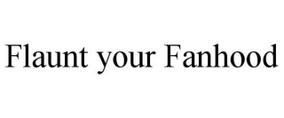 FLAUNT YOUR FANHOOD