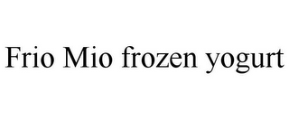 FRIO MIO FROZEN YOGURT