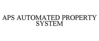 APS AUTOMATED PROPERTY SYSTEM