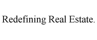 REDEFINING REAL ESTATE.