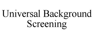 UNIVERSAL BACKGROUND SCREENING