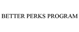 BETTER PERKS PROGRAM