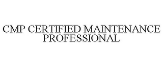 CMP CERTIFIED MAINTENANCE PROFESSIONAL