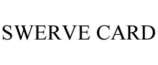 SWERVE CARD