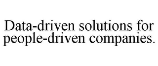 DATA-DRIVEN SOLUTIONS FOR PEOPLE-DRIVEN COMPANIES.