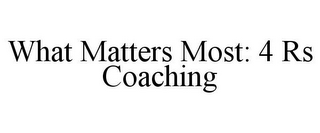 WHAT MATTERS MOST: 4 RS COACHING