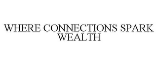 WHERE CONNECTIONS SPARK WEALTH