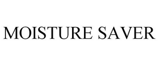 MOISTURE SAVER