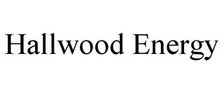 HALLWOOD ENERGY