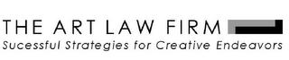 THE ART LAW FIRM SUCCESSFUL STRATEGIES FOR CREATIVE ENDEAVORS