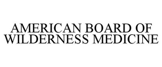 AMERICAN BOARD OF WILDERNESS MEDICINE