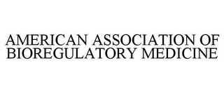 AMERICAN ASSOCIATION OF BIOREGULATORY MEDICINE