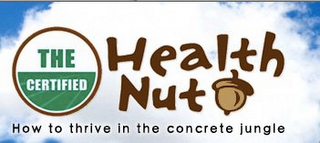 THE CERTIFIED HEALTH NUT HOW TO THRIVE IN THE CONCRETE JUNGLE