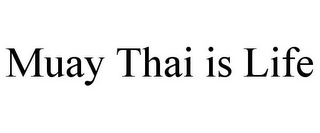 MUAY THAI IS LIFE