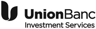 U UNIONBANC INVESTMENT SERVICES