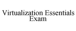 VIRTUALIZATION ESSENTIALS EXAM