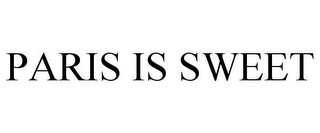 PARIS IS SWEET
