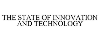 THE STATE OF INNOVATION AND TECHNOLOGY