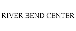 RIVER BEND CENTER