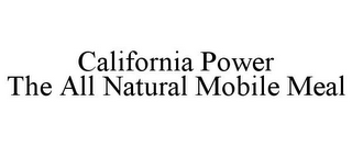 CALIFORNIA POWER THE ALL NATURAL MOBILEMEAL