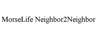 MORSELIFE NEIGHBOR2NEIGHBOR