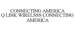 CONNECTING AMERICA Q LINK WIRELSSS CONNECTING AMERICA