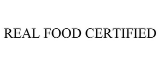 REAL FOOD CERTIFIED