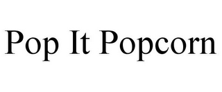 POP IT POPCORN