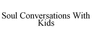 SOUL CONVERSATIONS WITH KIDS