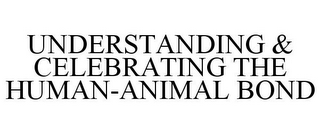 UNDERSTANDING & CELEBRATING THE HUMAN-ANIMAL BOND