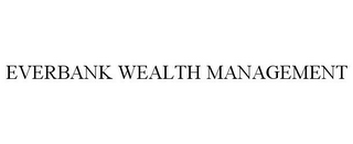 EVERBANK WEALTH MANAGEMENT