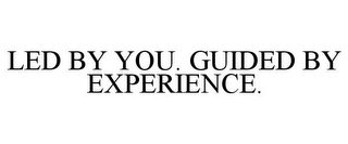 LED BY YOU. GUIDED BY EXPERIENCE.