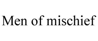 MEN OF MISCHIEF