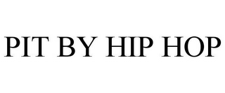 PIT BY HIP HOP