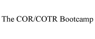 THE COR/COTR BOOTCAMP