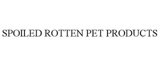 SPOILED ROTTEN PET PRODUCTS
