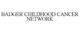 BADGER CHILDHOOD CANCER NETWORK