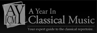 AYICM A YEAR IN CLASSICAL MUSIC YOUR EXPERT GUIDE TO THE CLASSICAL REPERTOIRE