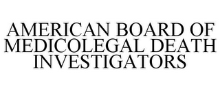 AMERICAN BOARD OF MEDICOLEGAL DEATH INVESTIGATORS