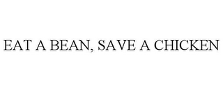 EAT A BEAN, SAVE A CHICKEN