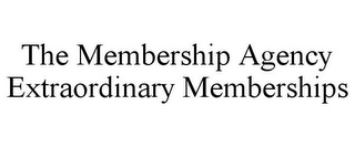 THE MEMBERSHIP AGENCY EXTRAORDINARY MEMBERSHIPS