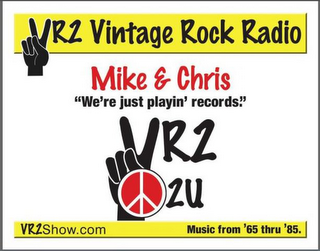 VR2 VINTAGE ROCK RADIO MIKE & CHRIS "WE'RE JUST PLAYIN' RECORDS." VR2 2U VR2SHOW.COM MUSIC FROM '65 THRU '85.