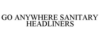 GO ANYWHERE SANITARY HEADLINERS