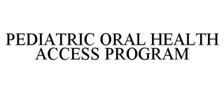 PEDIATRIC ORAL HEALTH ACCESS PROGRAM