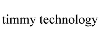 TIMMY TECHNOLOGY