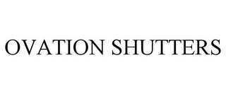 OVATION SHUTTERS